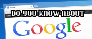 do you know about google